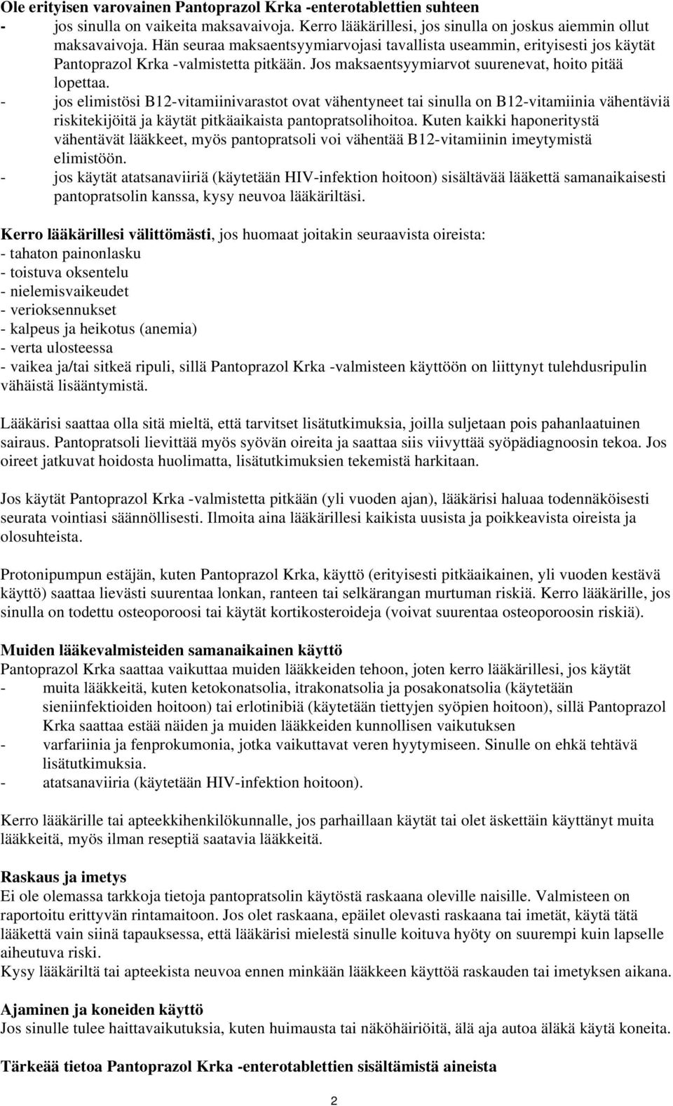 - jos elimistösi B12-vitamiinivarastot ovat vähentyneet tai sinulla on B12-vitamiinia vähentäviä riskitekijöitä ja käytät pitkäaikaista pantopratsolihoitoa.