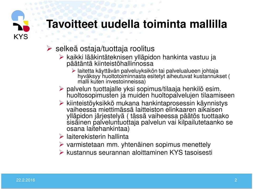 huoltosopimusten ja muiden huoltopalvelujen tilaamiseen kiinteistöyksikkö mukana hankintaprosessin käynnistys vaiheessa miettimässä laitteiston elinkaaren aikaisen ylläpidon järjestelyä ( tässä