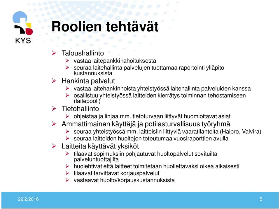 tietoturvaan liittyvät huomioitavat asiat Ammattimainen käyttäjä ja potilasturvallisuus työryhmä seuraa yhteistyössä mm.