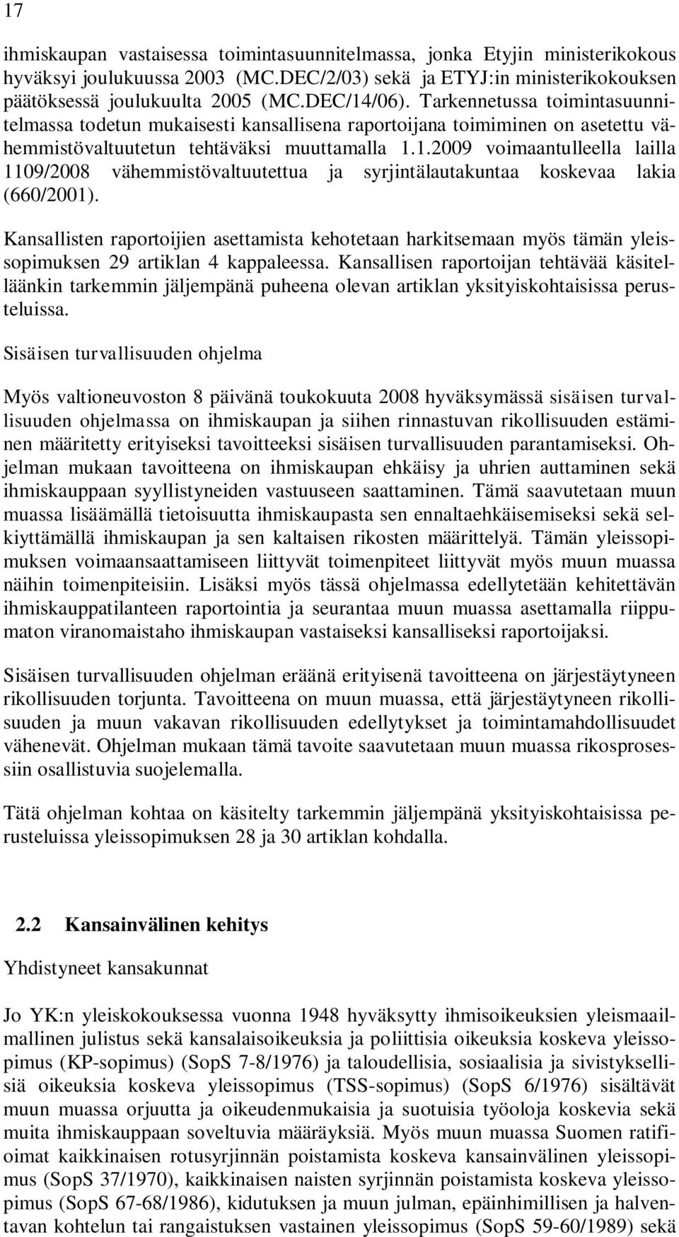 1.2009 voimaantulleella lailla 1109/2008 vähemmistövaltuutettua ja syrjintälautakuntaa koskevaa lakia (660/2001).