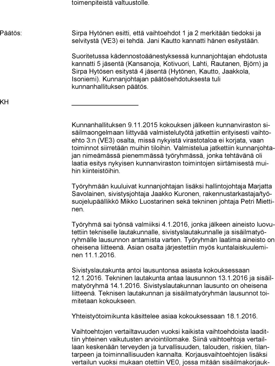 Isoniemi). Kunnanjohtajan päätösehdotuksesta tuli kunnanhallituksen päätös. KH Kunnanhallituksen 9.11.