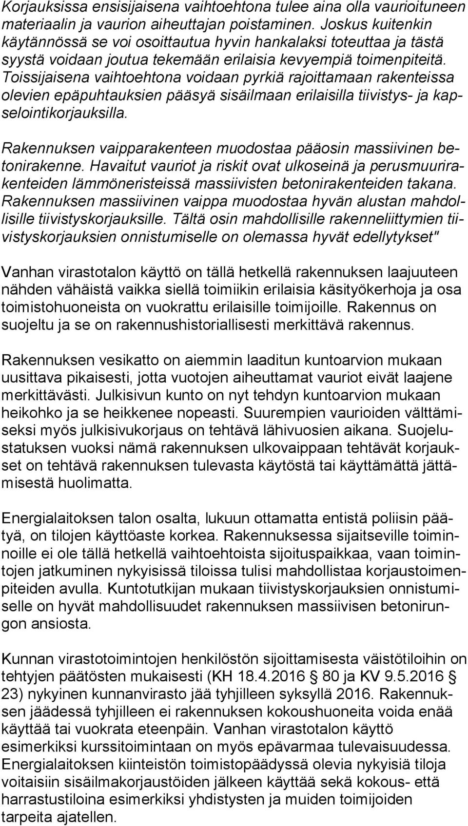 Tois si jai se na vaihtoehtona voidaan pyrkiä rajoittamaan rakenteissa ole vien epäpuhtauksien pääsyä sisäilmaan erilaisilla tiivistys- ja kapse loin ti kor jauk sil la.