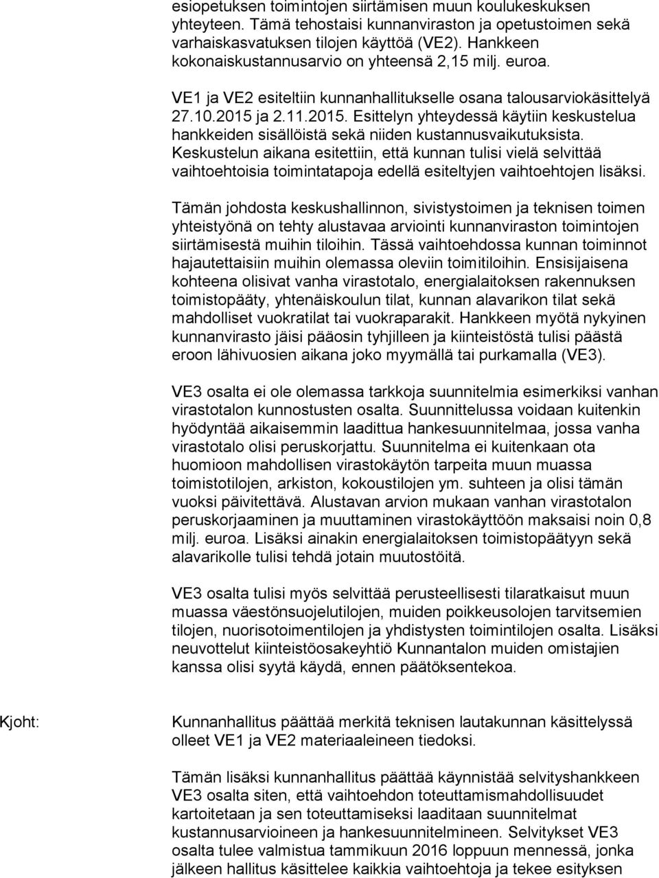 ja 2.11.2015. Esittelyn yhteydessä käytiin keskustelua hankkeiden sisällöistä sekä niiden kustannusvaikutuksista.