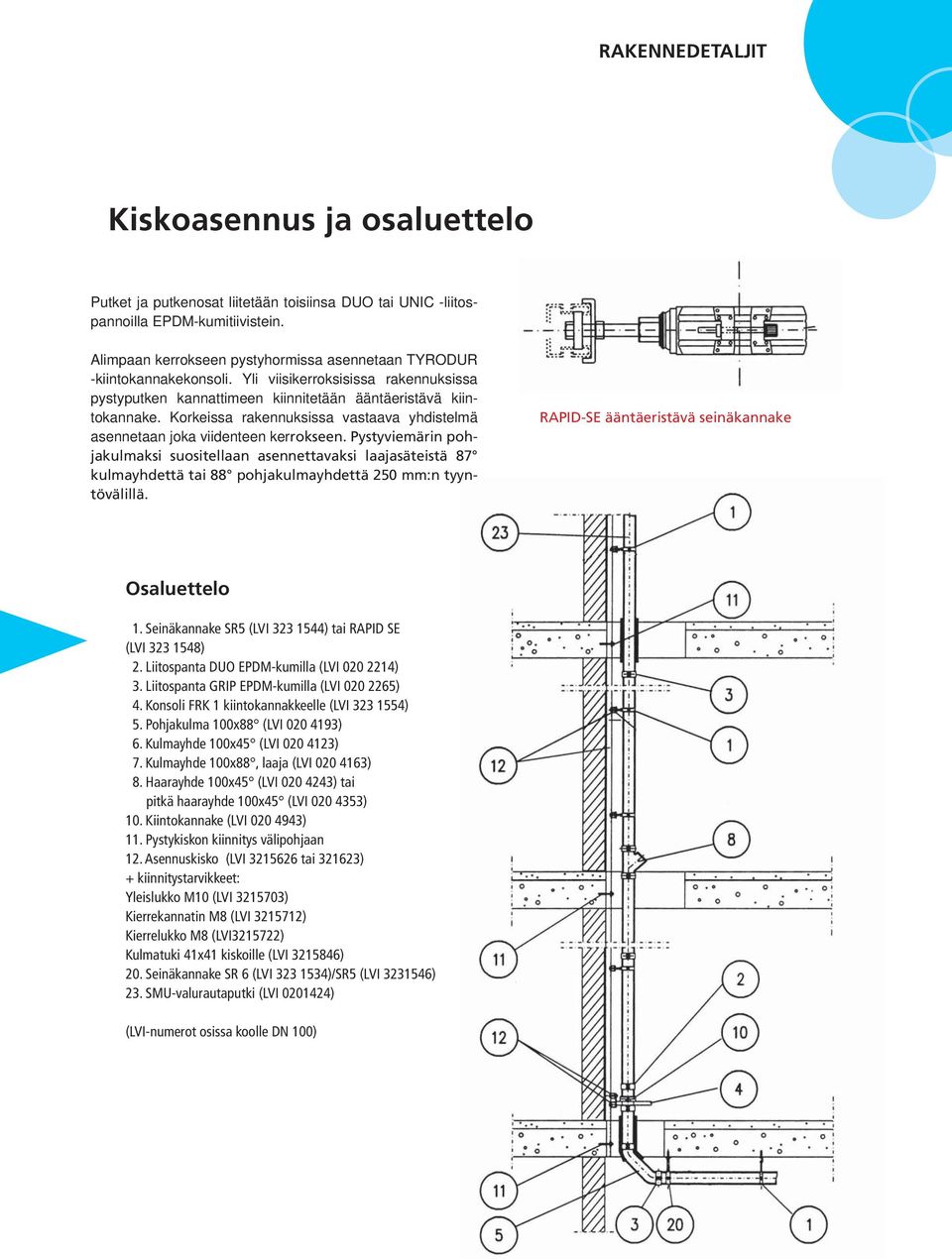 Korkeissa rakennuksissa vastaava yhdistelmä asennetaan joka viidenteen kerrokseen.