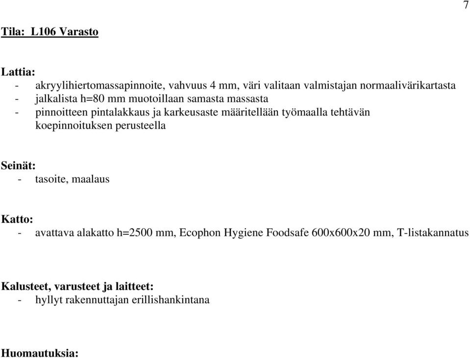 ja karkeusaste määritellään työmaalla tehtävän koepinnoituksen perusteella - avattava alakatto