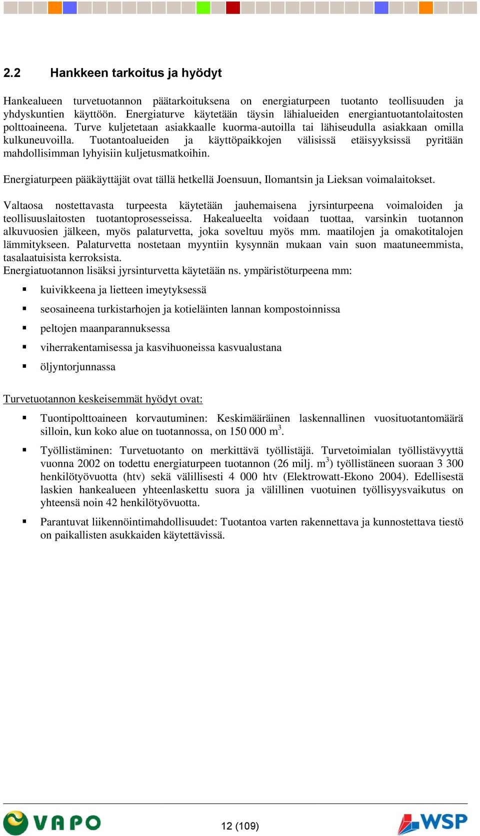 Tuotantoalueiden ja käyttöpaikkojen välisissä etäisyyksissä pyritään mahdollisimman lyhyisiin kuljetusmatkoihin.