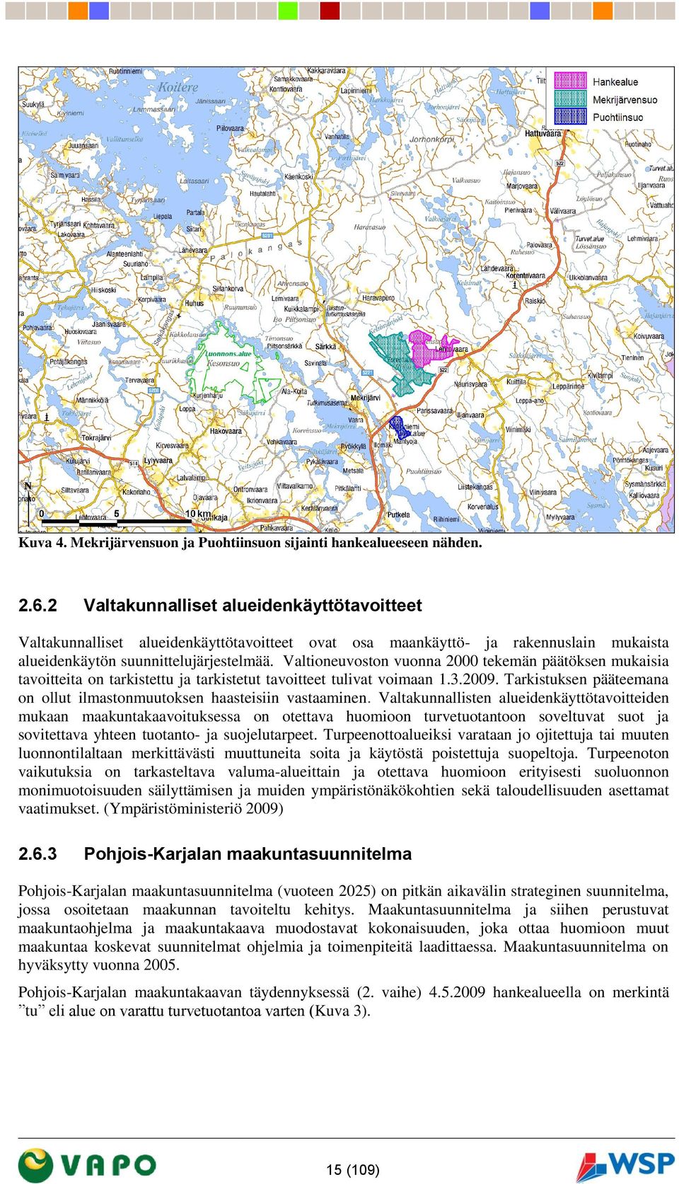 Valtioneuvoston vuonna 2000 tekemän päätöksen mukaisia tavoitteita on tarkistettu ja tarkistetut tavoitteet tulivat voimaan 1.3.2009.