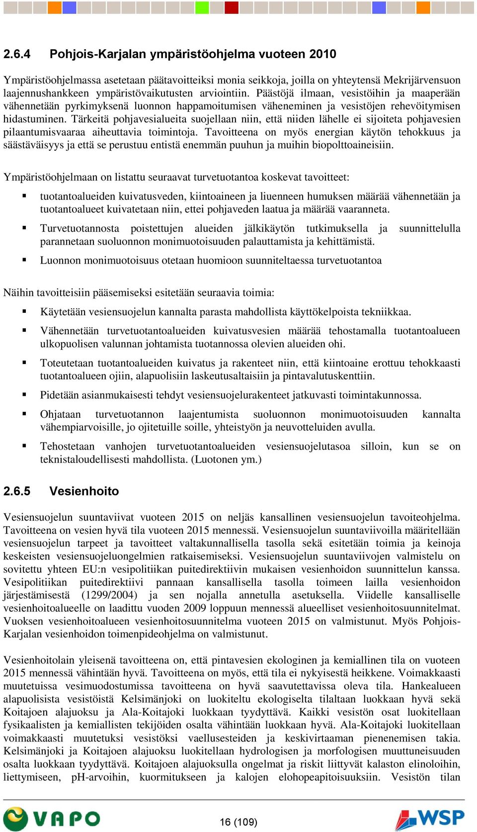 Tärkeitä pohjavesialueita suojellaan niin, että niiden lähelle ei sijoiteta pohjavesien pilaantumisvaaraa aiheuttavia toimintoja.