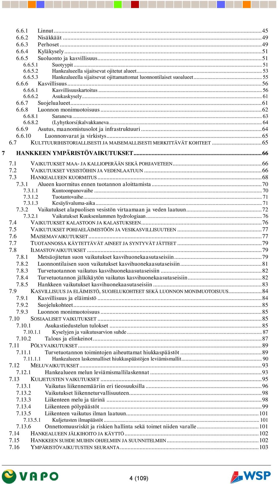 .. 61 6.6.8 Luonnon monimuotoisuus... 62 6.6.8.1 Saraneva... 63 6.6.8.2 (Lyhytkorsi)kalvakkaneva... 64 6.6.9 Asutus, maanomistusolot ja infrastruktuuri... 64 6.6.10 Luonnonvarat ja virkistys... 65 6.