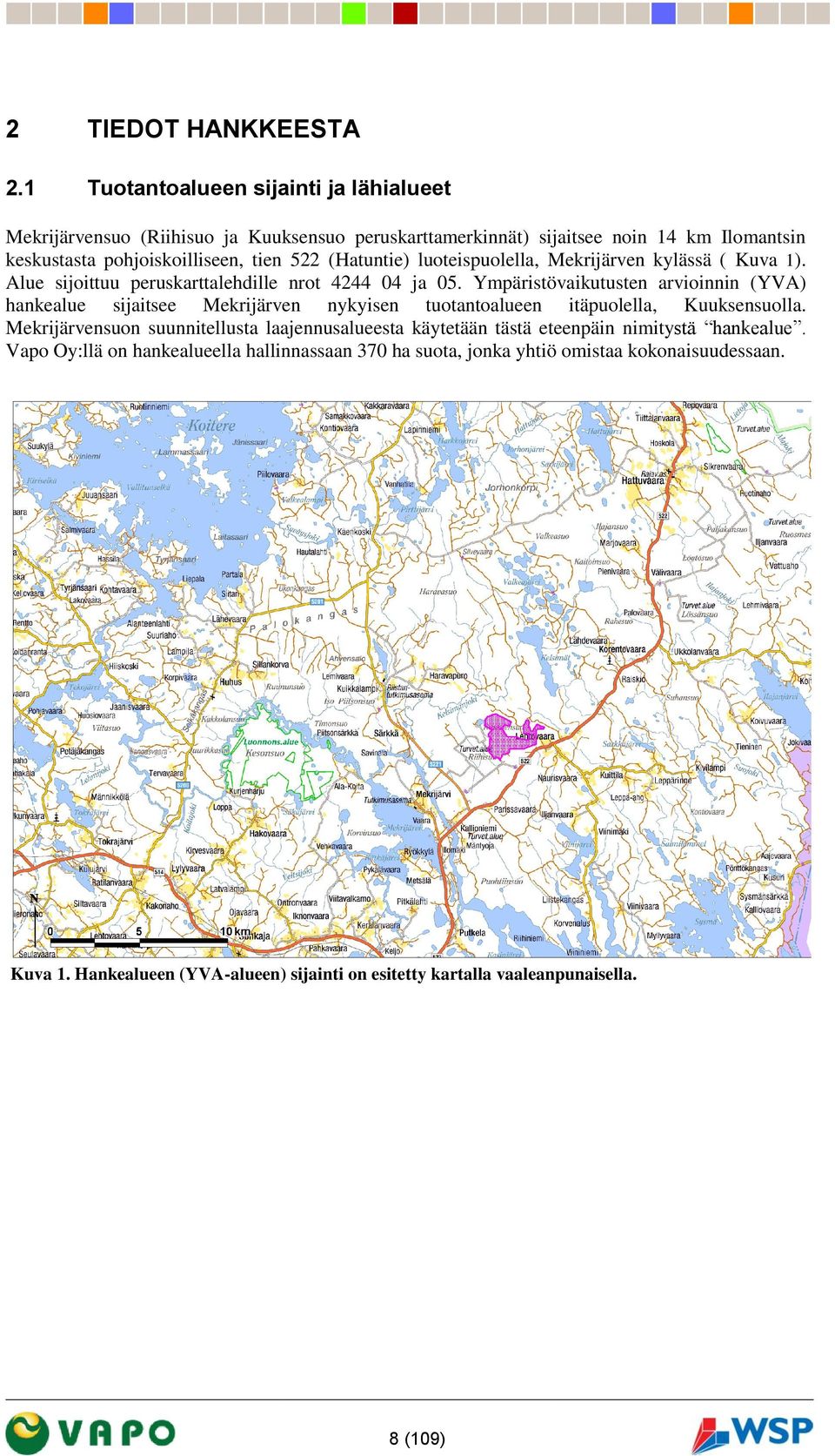 (Hatuntie) luoteispuolella, Mekrijärven kylässä ( Kuva 1). Alue sijoittuu peruskarttalehdille nrot 4244 04 ja 05.