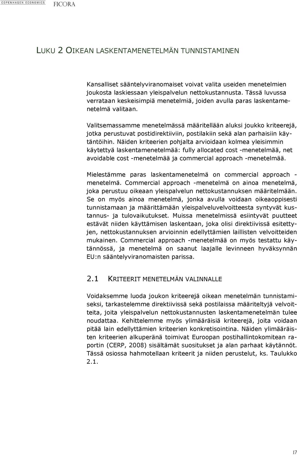 Valitsemassamme menetelmässä määritellään aluksi joukko kriteerejä, jotka perustuvat postidirektiiviin, postilakiin sekä alan parhaisiin käytäntöihin.