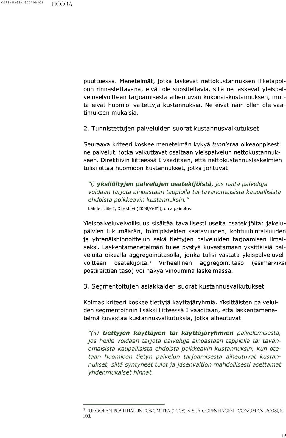 eivät huomioi vältettyjä kustannuksia. Ne eivät näin ollen ole vaatimuksen mukaisia. 2.