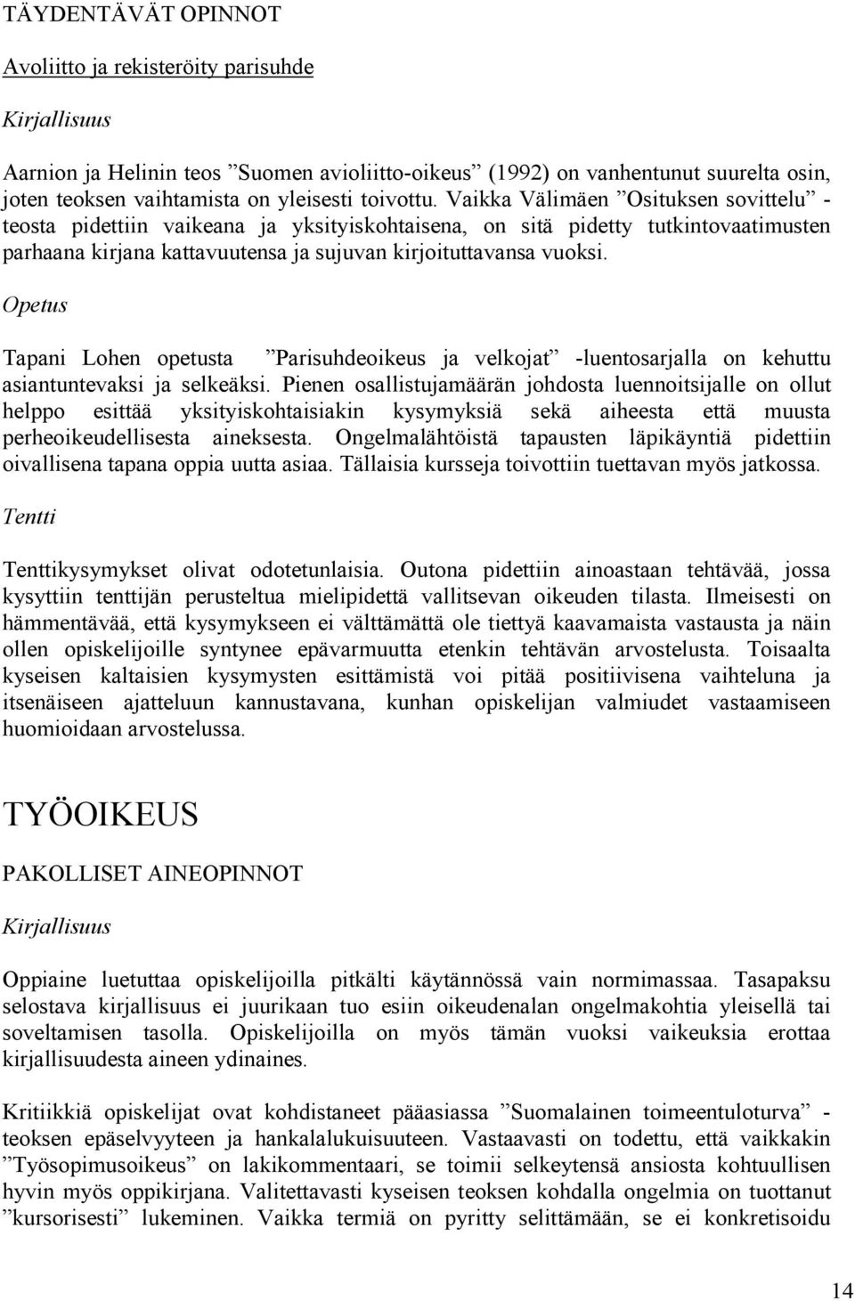 Opetus Tapani Lohen opetusta Parisuhdeoikeus ja velkojat -luentosarjalla on kehuttu asiantuntevaksi ja selkeäksi.