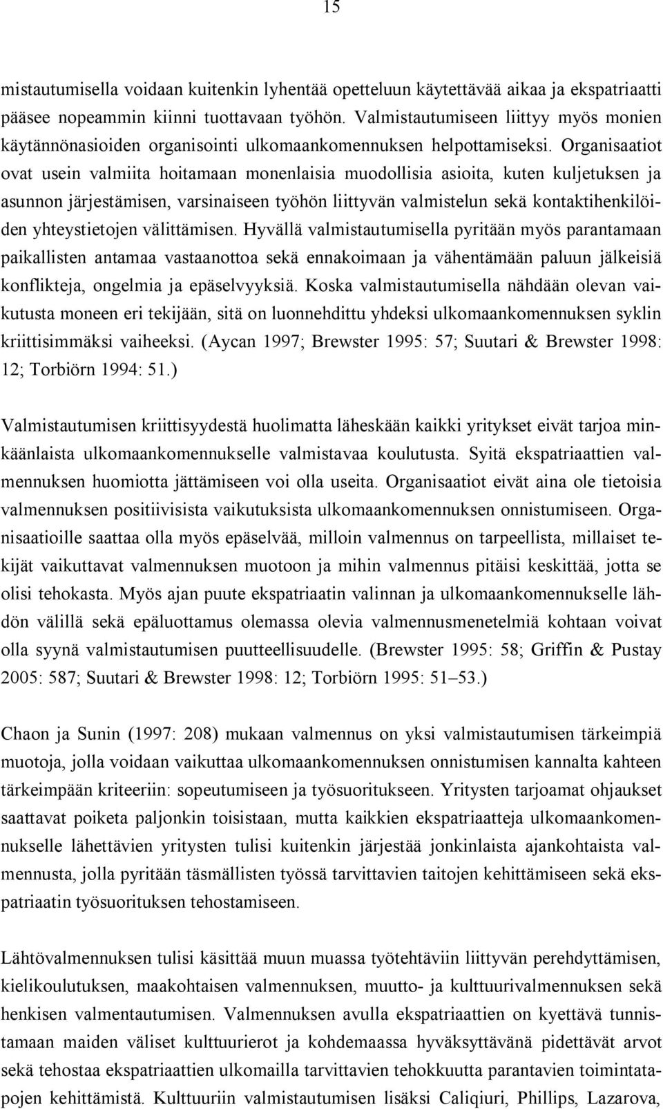 Organisaatiot ovat usein valmiita hoitamaan monenlaisia muodollisia asioita, kuten kuljetuksen ja asunnon järjestämisen, varsinaiseen työhön liittyvän valmistelun sekä kontaktihenkilöiden