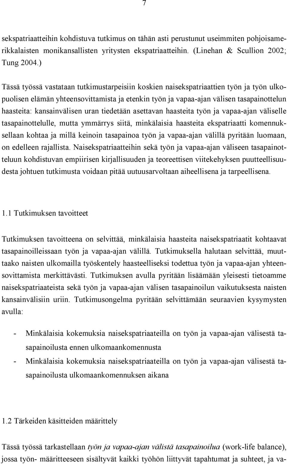 kansainvälisen uran tiedetään asettavan haasteita työn ja vapaa-ajan väliselle tasapainottelulle, mutta ymmärrys siitä, minkälaisia haasteita ekspatriaatti komennuksellaan kohtaa ja millä keinoin