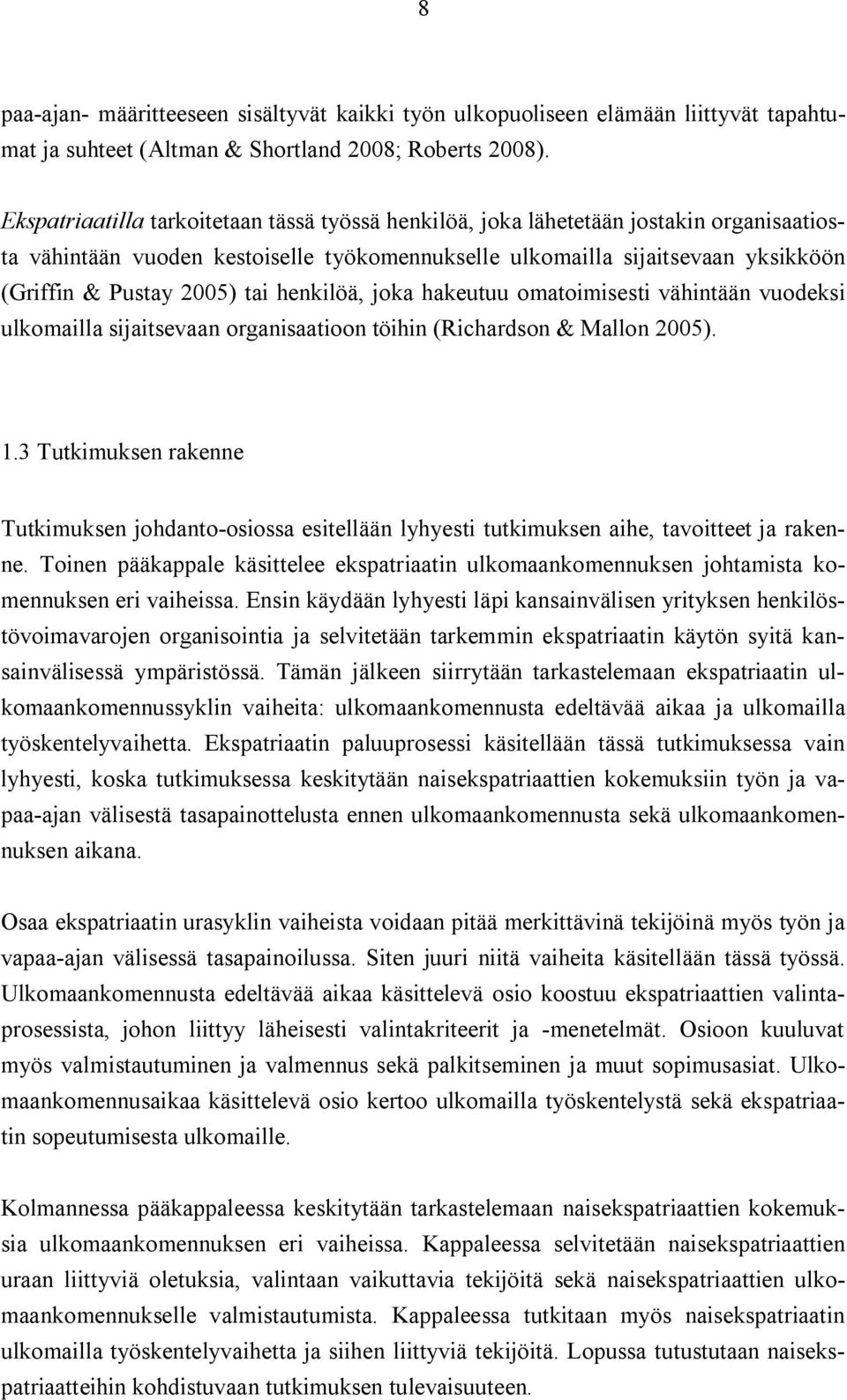 tai henkilöä, joka hakeutuu omatoimisesti vähintään vuodeksi ulkomailla sijaitsevaan organisaatioon töihin (Richardson & Mallon 2005). 1.