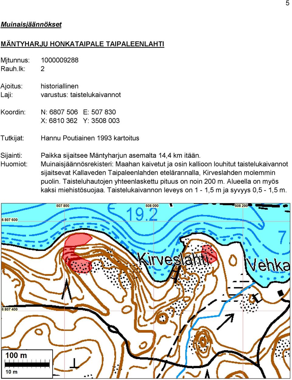 Poutiainen 1993 kartoitus Paikka sijaitsee Mäntyharjun asemalta 14,4 km itään.