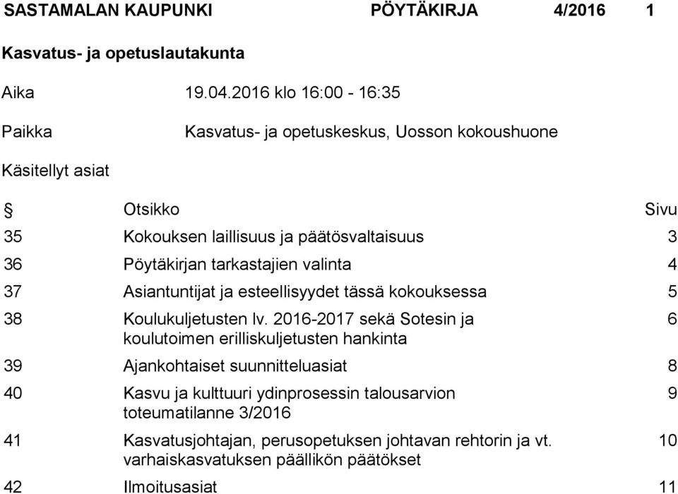 Pöytäkirjan tarkastajien valinta 4 37 Asiantuntijat ja esteellisyydet tässä kokouksessa 5 38 Koulukuljetusten lv.