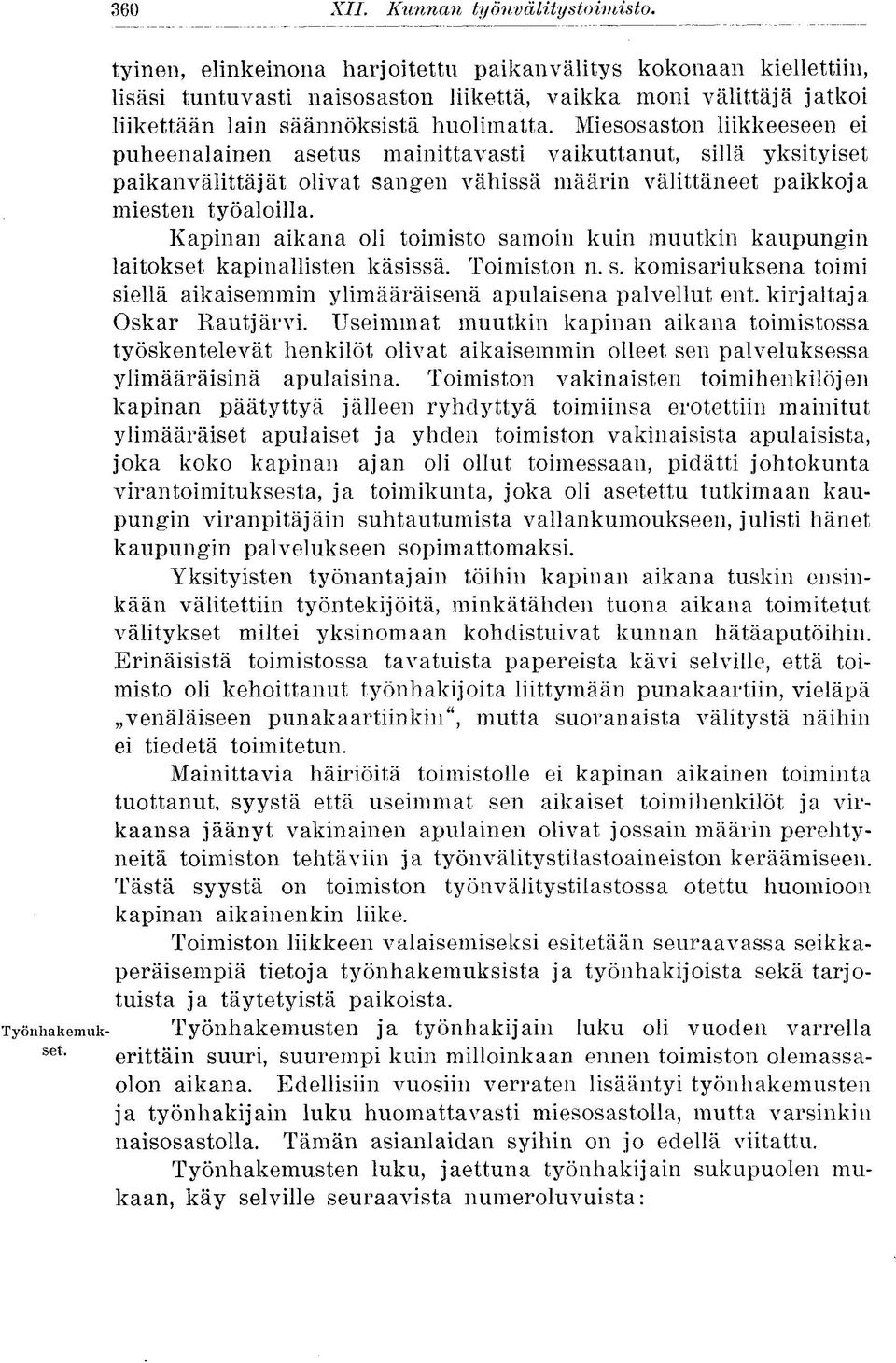 Miesosaston liikkeeseen ei puheenalainen asetus mainittavasti vaikuttanut, sillä yksityiset paikanvälittäjät olivat sangen vähissä määrin välittäneet paikkoja miesten työaloilla.