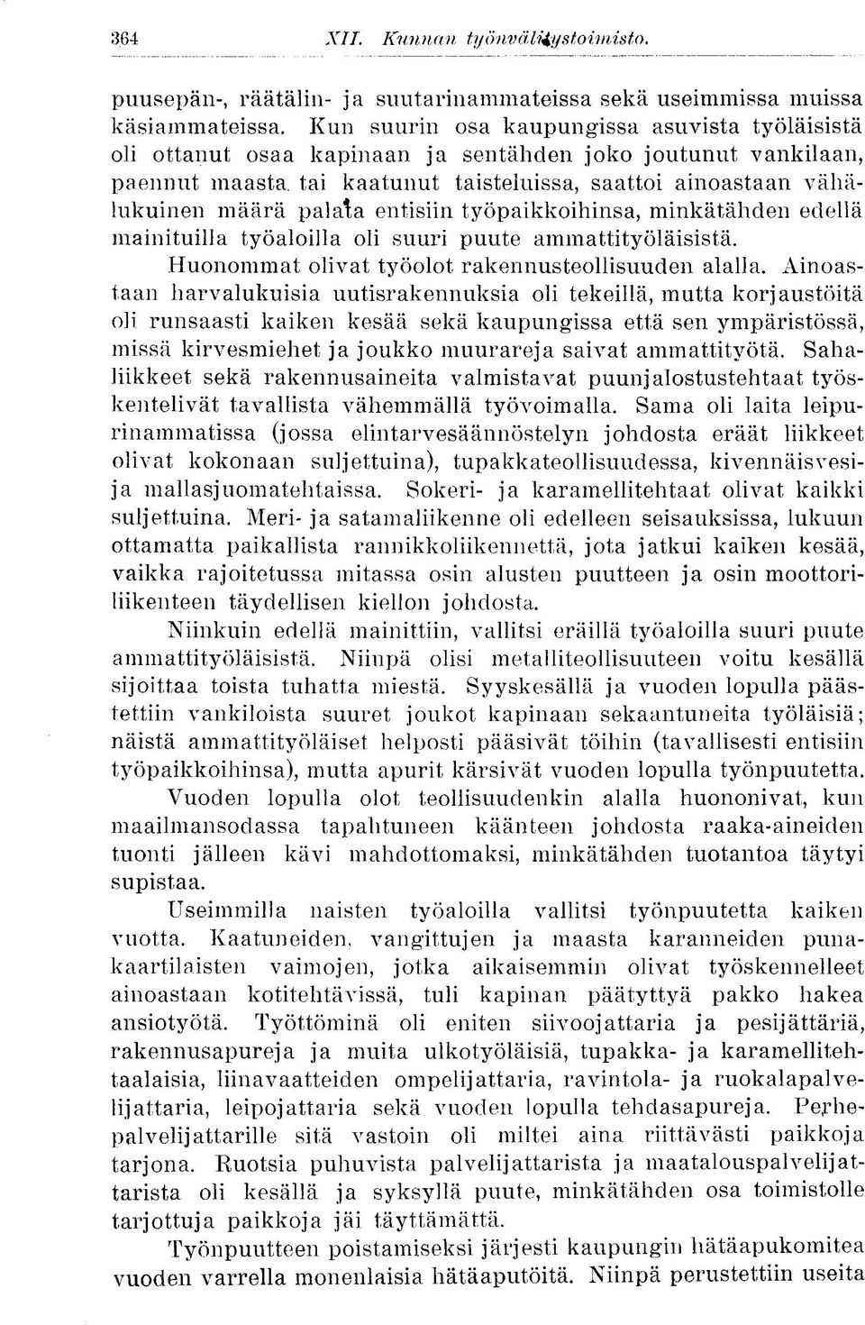 entisiin työpaikkoihinsa, minkätähden edellä mainituilla työaloilla oli suuri puute ammattityöläisistä. Huonommat olivat työolot rakennusteollisuuden alalla.