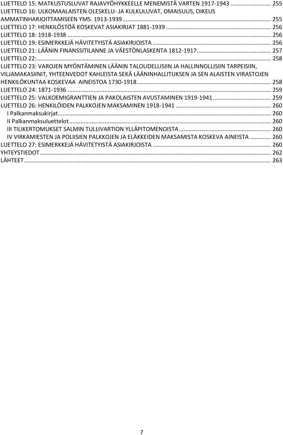 .. 256 LUETTELO 21: LÄÄNIN FINANSSITILANNE JA VÄESTÖNLASKENTA 1812-1917... 257 LUETTELO 22:.