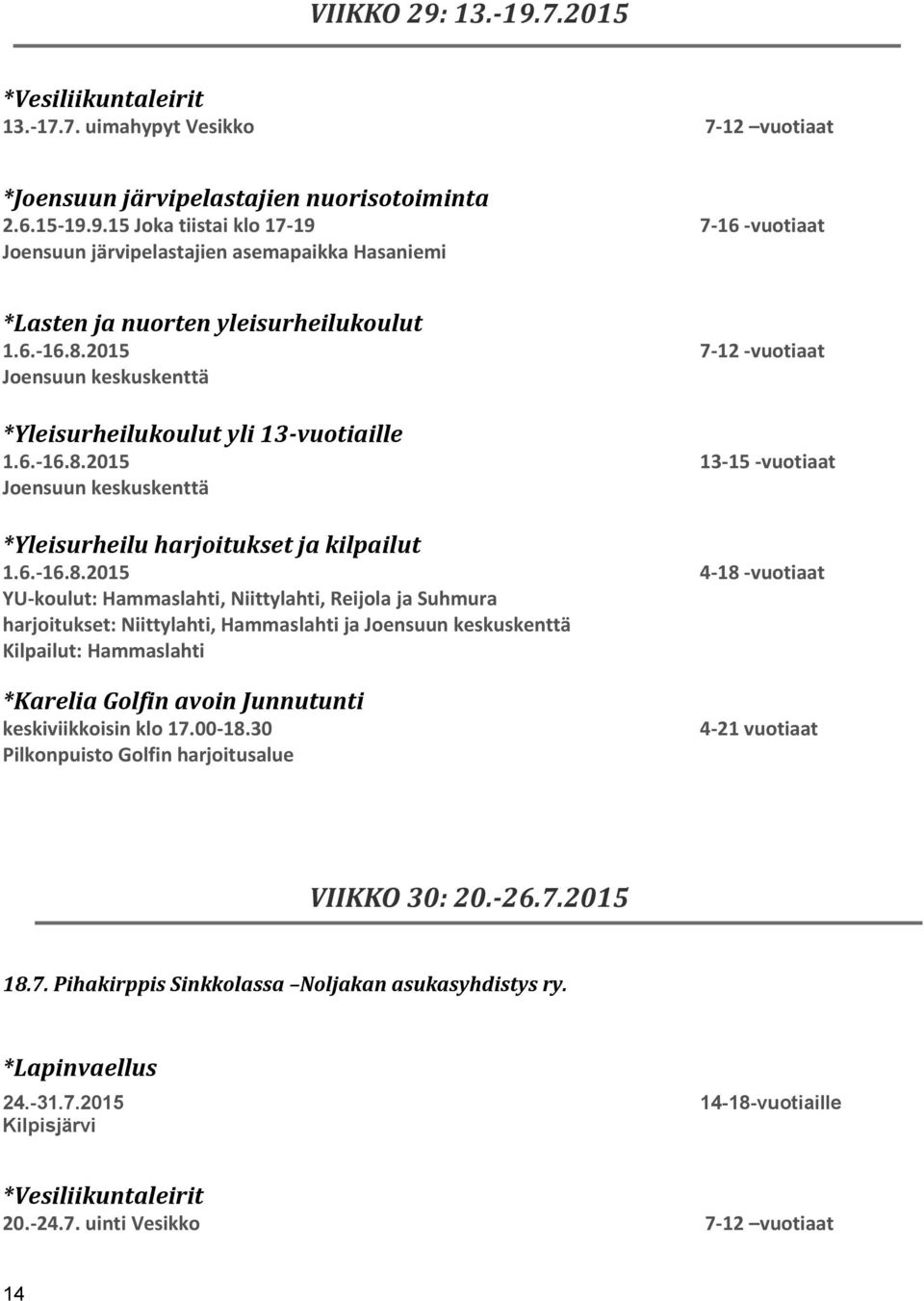 7. uimahypyt Vesikko 7-12 vuotiaat *Joensuun järvipelastajien nuorisotoiminta harjoitukset: