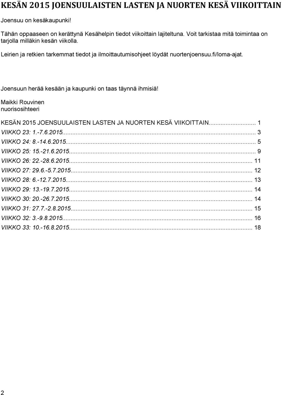 Joensuun herää kesään ja kaupunki on taas täynnä ihmisiä! Maikki Rouvinen nuorisosihteeri KESÄN 2015 JOENSUULAISTEN LASTEN JA NUORTEN KESÄ VIIKOITTAIN... 1 VIIKKO 23: 1.-7.6.2015... 3 VIIKKO 24: 8.
