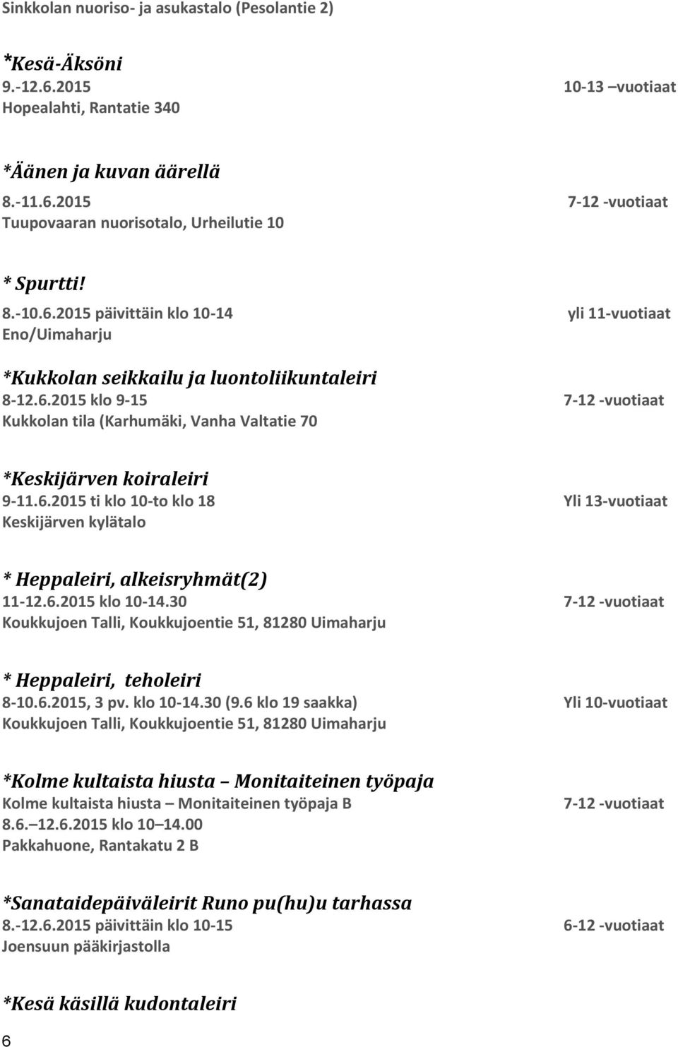 6.2015 ti klo 10-to klo 18 Yli 13-vuotiaat Keskijärven kylätalo * Heppaleiri, alkeisryhmät(2) 11-12.6.2015 klo 10-14.