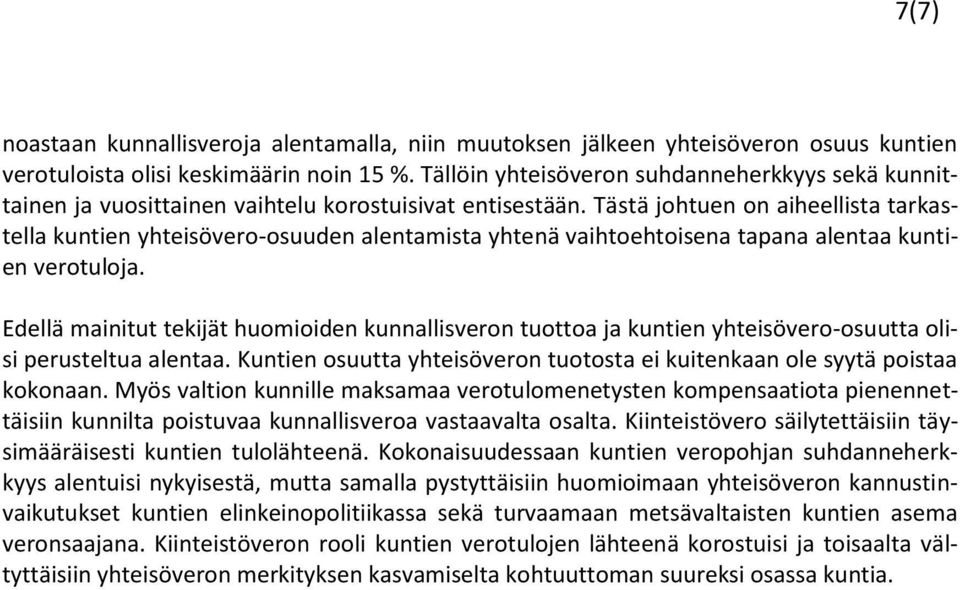 Tästä johtuen on aiheellista tarkastella kuntien yhteisövero-osuuden alentamista yhtenä vaihtoehtoisena tapana alentaa kuntien verotuloja.