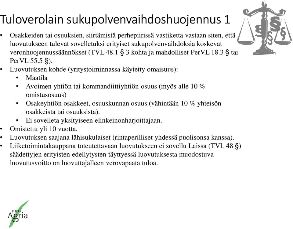 Luovutuksen kohde (yritystoiminnassa käytetty omaisuus): Maatila Avoimen yhtiön tai kommandiittiyhtiön osuus (myös alle 10 % omistusosuus) Osakeyhtiön osakkeet, osuuskunnan osuus (vähintään 10 %