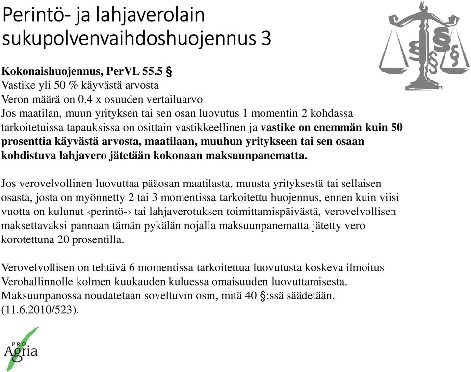 vastikkeellinen ja vastike on enemmän kuin 50 prosenttia käyvästä arvosta, maatilaan, muuhun yritykseen tai sen osaan kohdistuva lahjavero jätetään kokonaan maksuunpanematta.