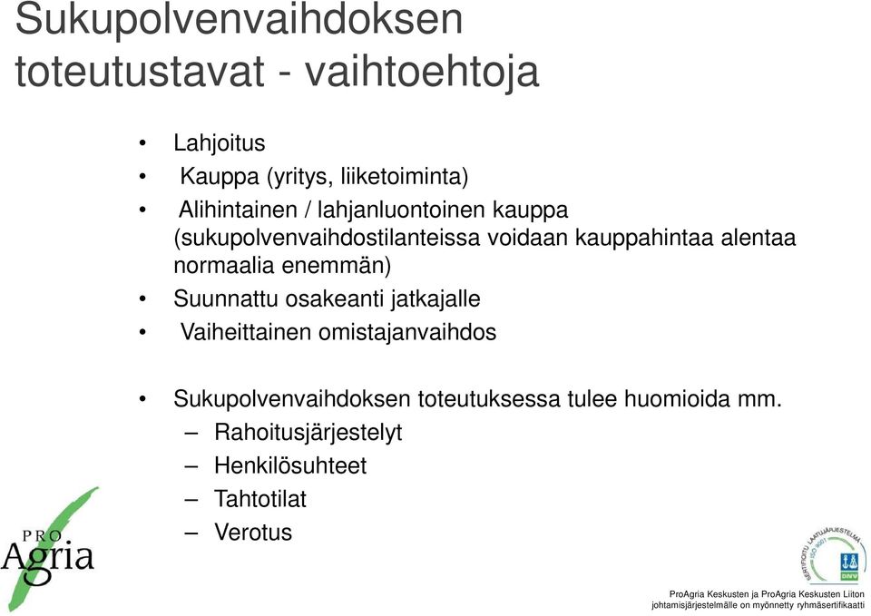 alentaa normaalia enemmän) Suunnattu osakeanti jatkajalle Vaiheittainen omistajanvaihdos