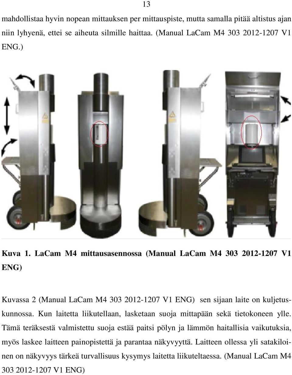 LaCam M4 mittausasennossa (Manual LaCam M4 303 2012-1207 V1 ENG) Kuvassa 2 (Manual LaCam M4 303 2012-1207 V1 ENG) sen sijaan laite on kuljetuskunnossa.