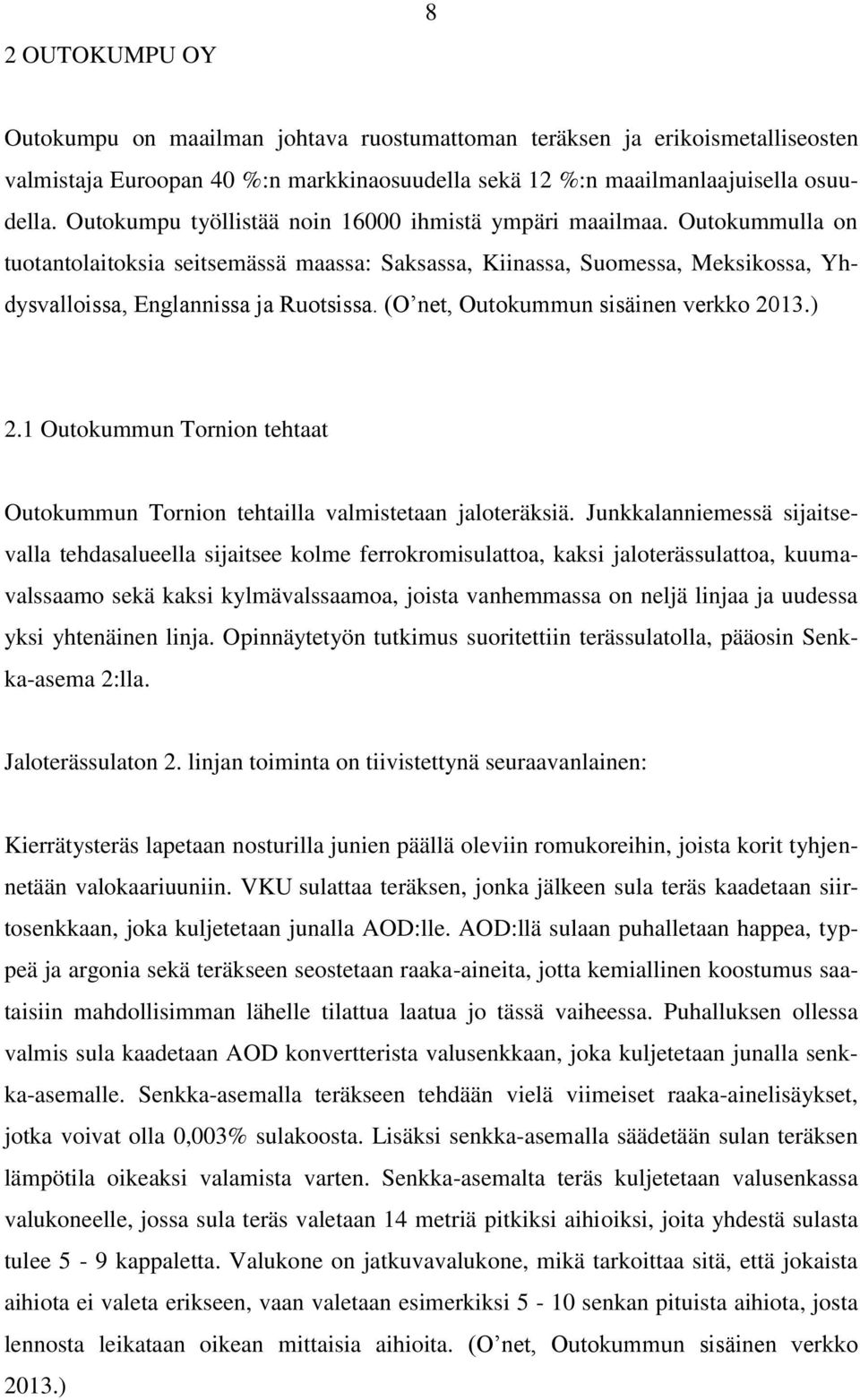 (O net, Outokummun sisäinen verkko 2013.) 2.1 Outokummun Tornion tehtaat Outokummun Tornion tehtailla valmistetaan jaloteräksiä.