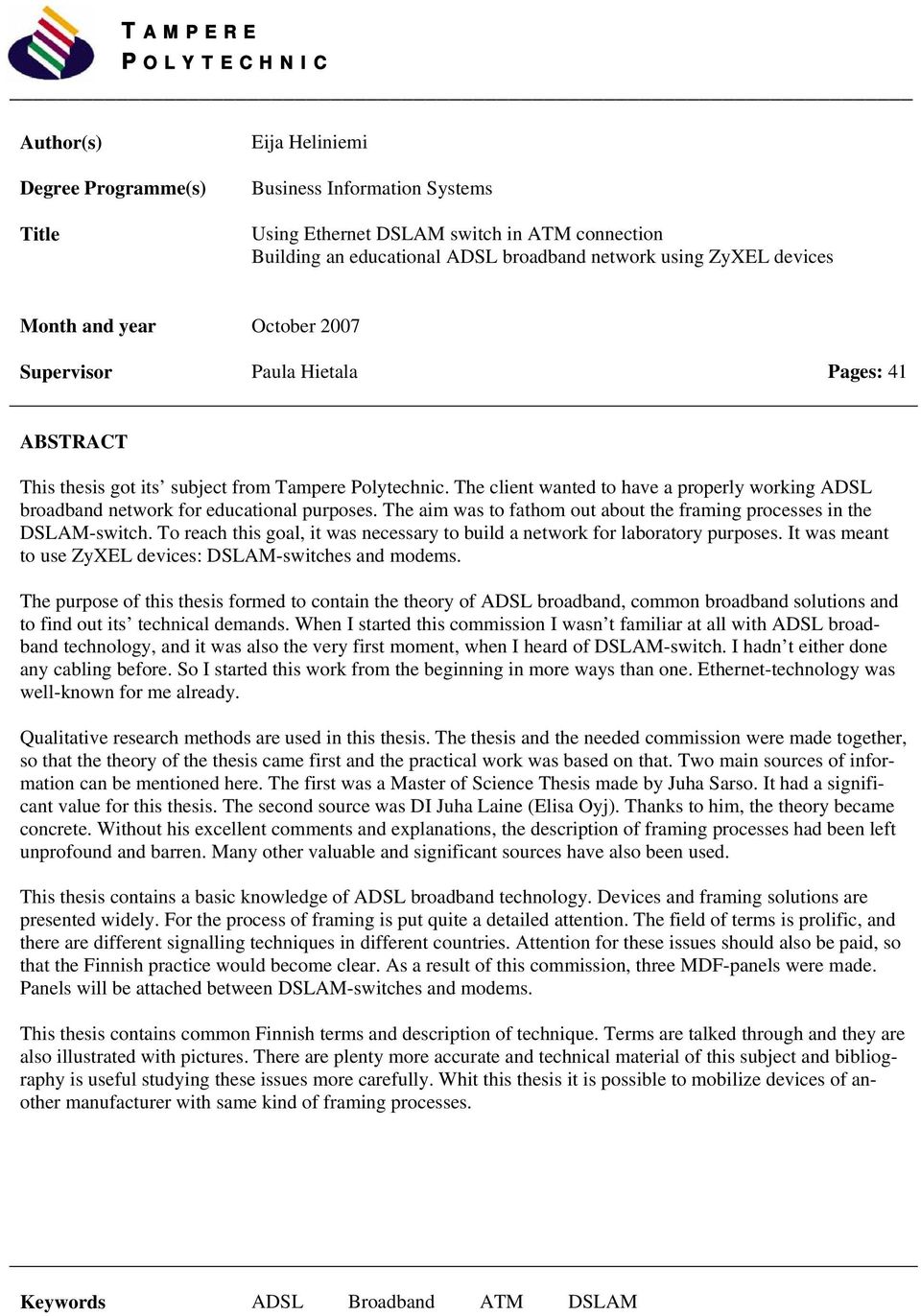 The client wanted to have a properly working ADSL broadband network for educational purposes. The aim was to fathom out about the framing processes in the DSLAM-switch.