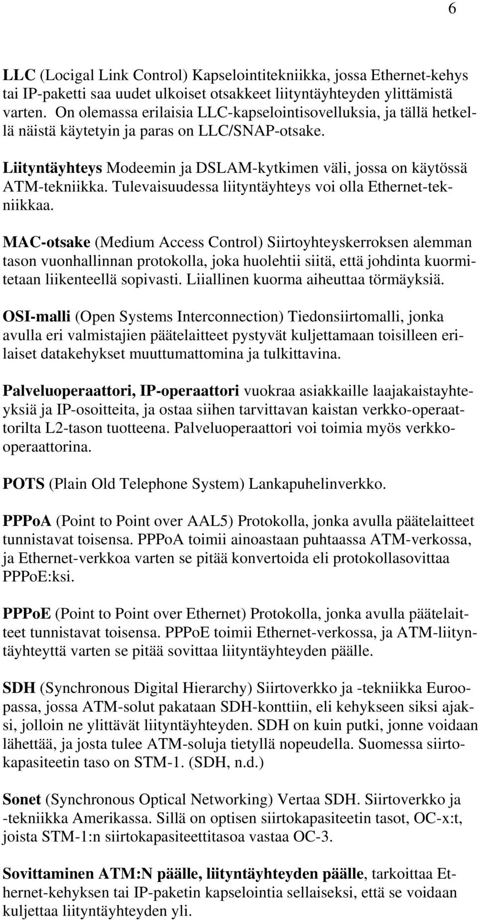 Tulevaisuudessa liityntäyhteys voi olla Ethernet-tekniikkaa.