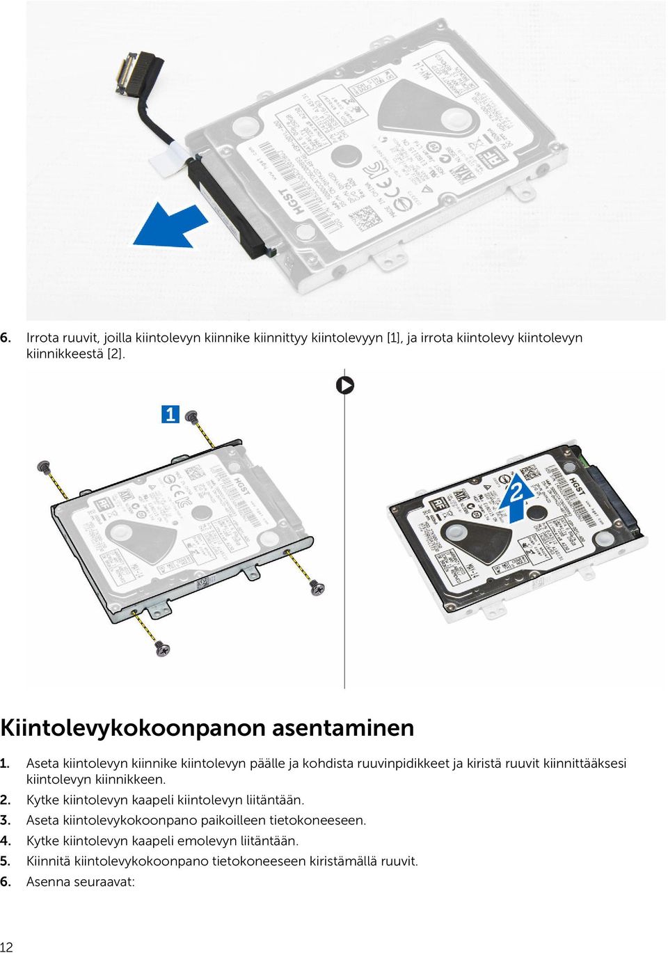 Aseta kiintolevyn kiinnike kiintolevyn päälle ja kohdista ruuvinpidikkeet ja kiristä ruuvit kiinnittääksesi kiintolevyn kiinnikkeen. 2.