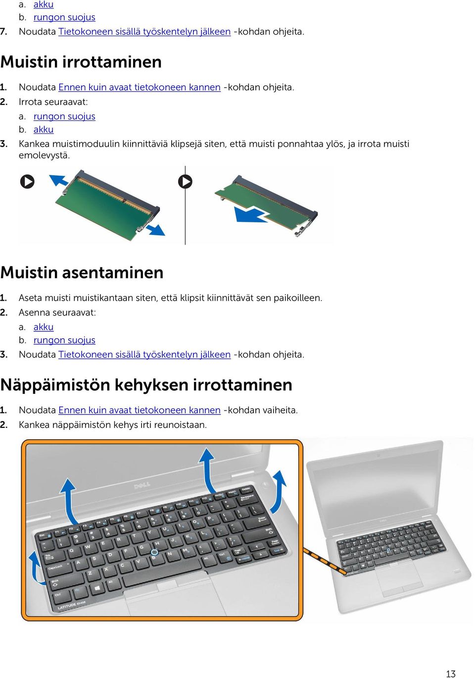 Kankea muistimoduulin kiinnittäviä klipsejä siten, että muisti ponnahtaa ylös, ja irrota muisti emolevystä. Muistin asentaminen 1.