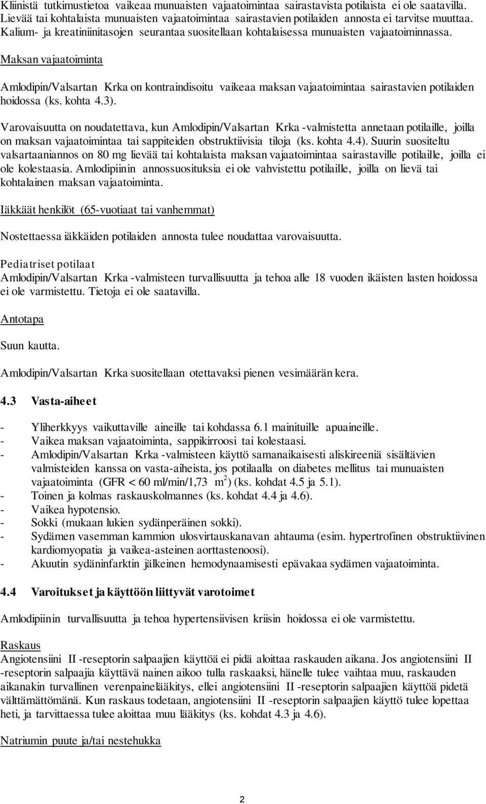 Maksan vajaatoiminta Amlodipin/Valsartan Krka on kontraindisoitu vaikeaa maksan vajaatoimintaa sairastavien potilaiden hoidossa (ks. kohta 4.3).