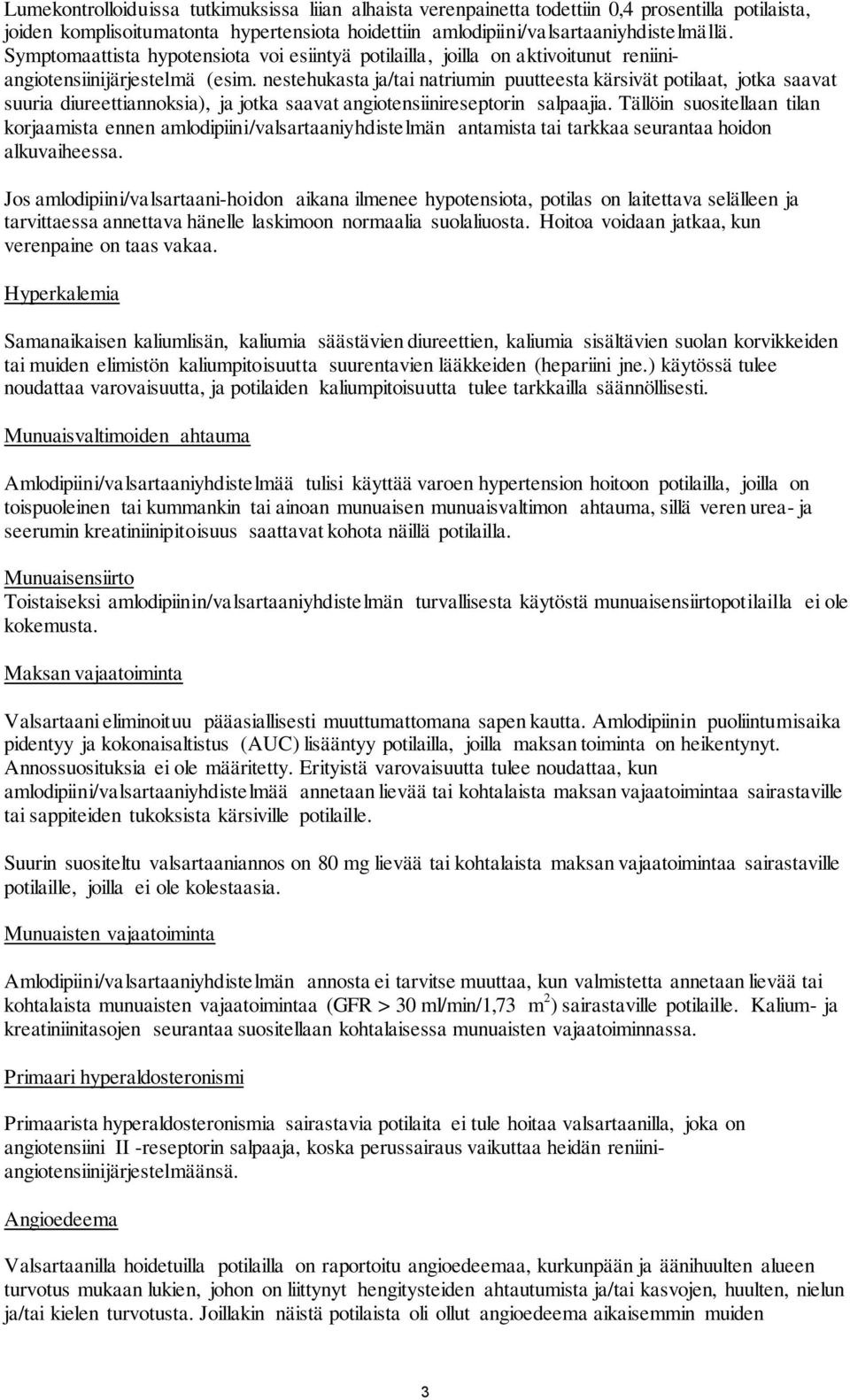 nestehukasta ja/tai natriumin puutteesta kärsivät potilaat, jotka saavat suuria diureettiannoksia), ja jotka saavat angiotensiinireseptorin salpaajia.