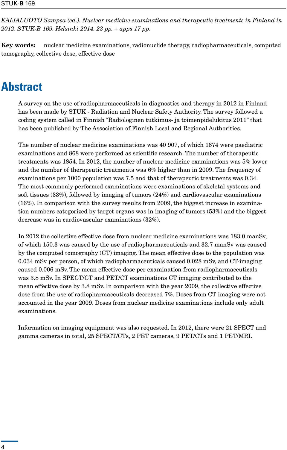 diagnostics and therapy in 2012 in Finland has been made by STUK - Radiation and Nuclear Safety Authority.