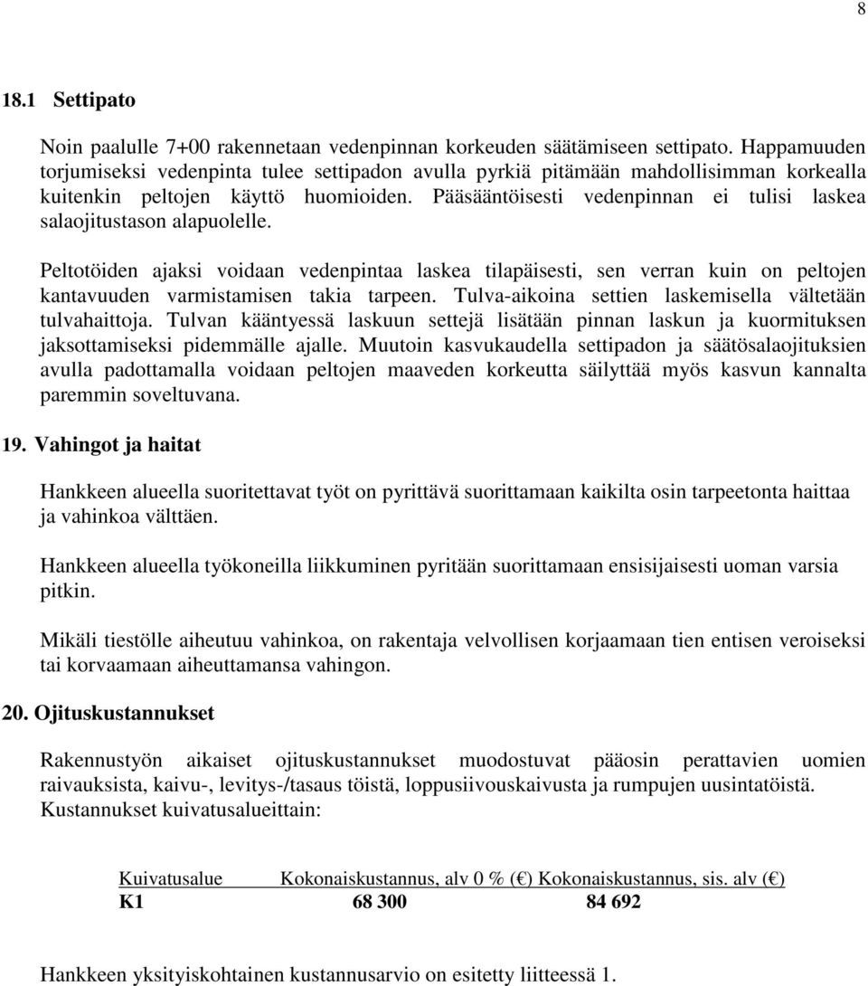 Pääsääntöisesti vedenpinnan ei tulisi laskea salaojitustason alapuolelle.