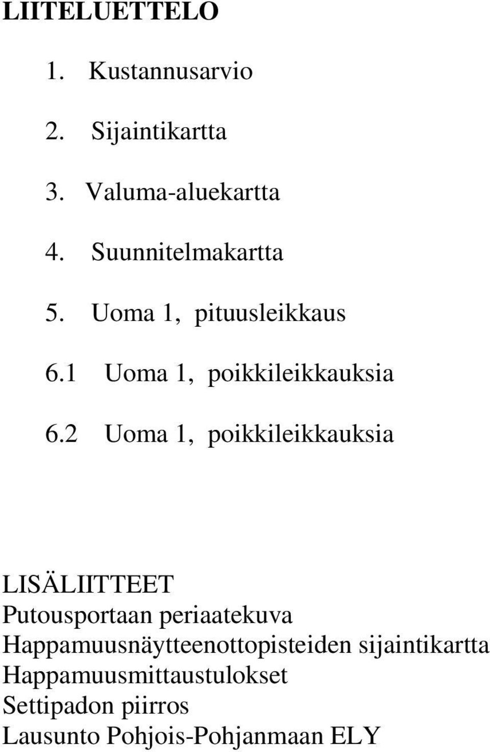 2 Uoma 1, poikkileikkauksia LISÄLIITTEET Putousportaan periaatekuva