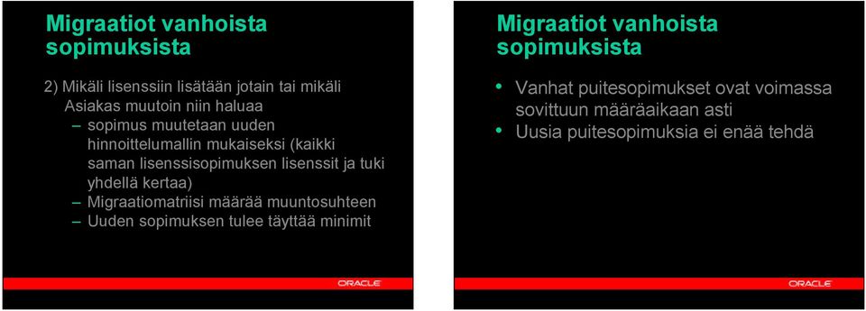 yhdellä kertaa) Migraatiomatriisi määrää muuntosuhteen Uuden sopimuksen tulee täyttää minimit Migraatiot