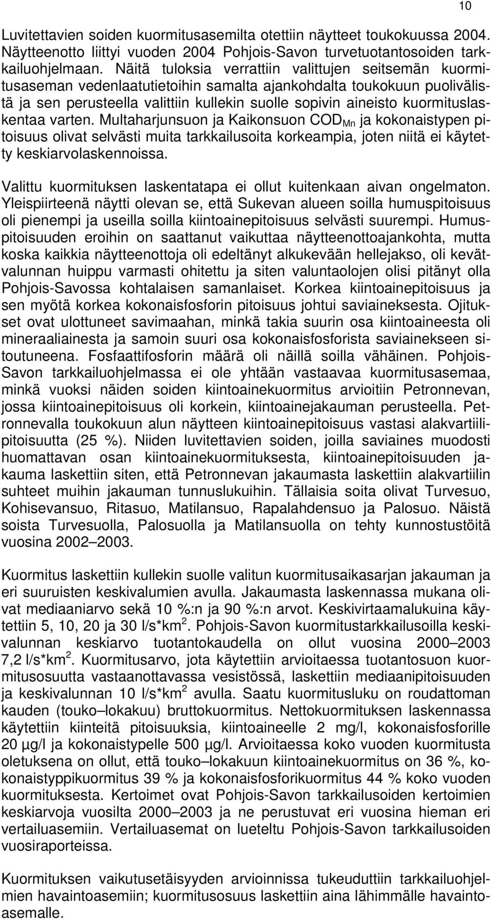 kuormituslaskentaa varten. Multaharjunsuon ja Kaikonsuon COD Mn ja kokonaistypen pitoisuus olivat selvästi muita tarkkailusoita korkeampia, joten niitä ei käytetty keskiarvolaskennoissa.