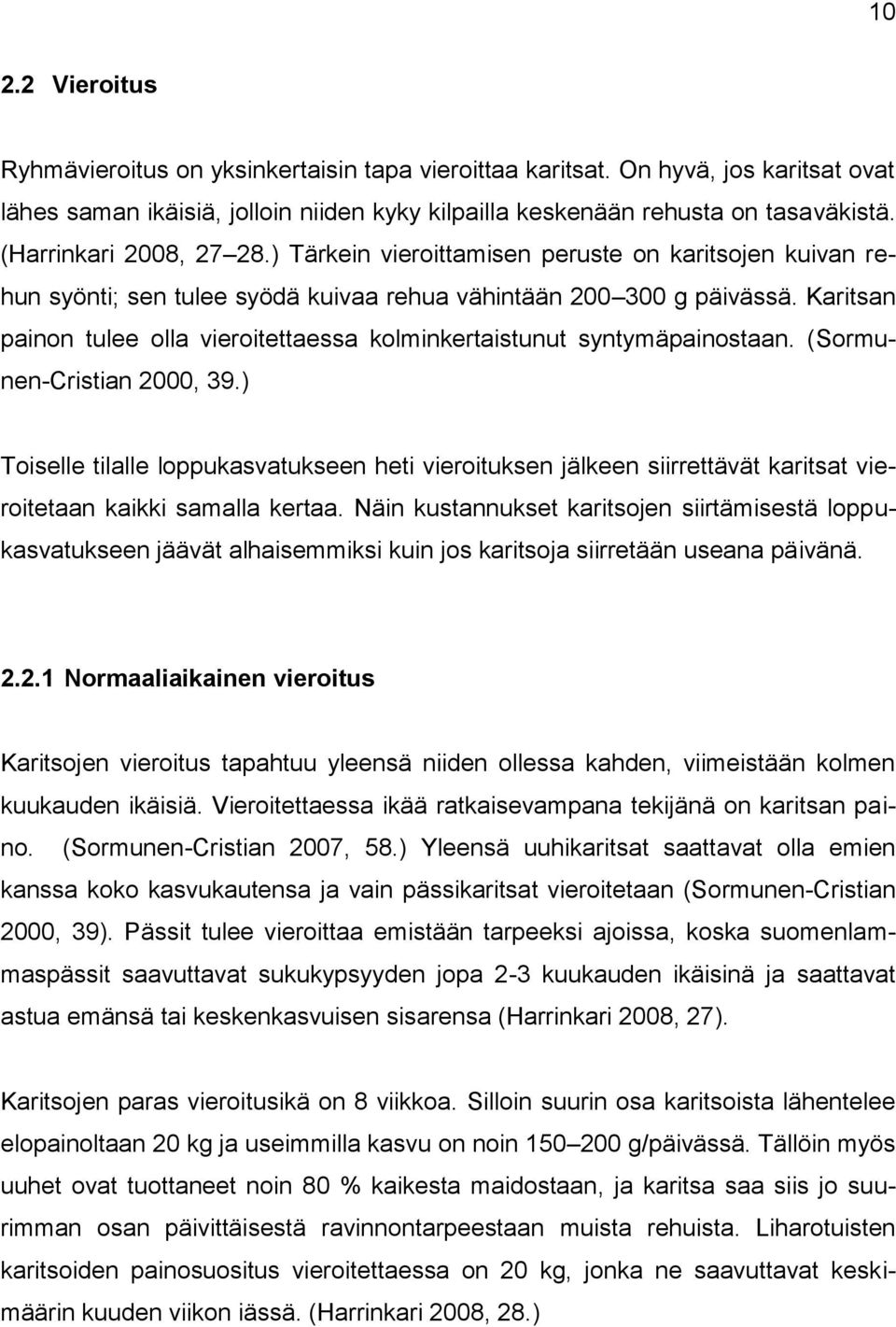 Karitsan painon tulee olla vieroitettaessa kolminkertaistunut syntymäpainostaan. (Sormunen-Cristian 2000, 39.