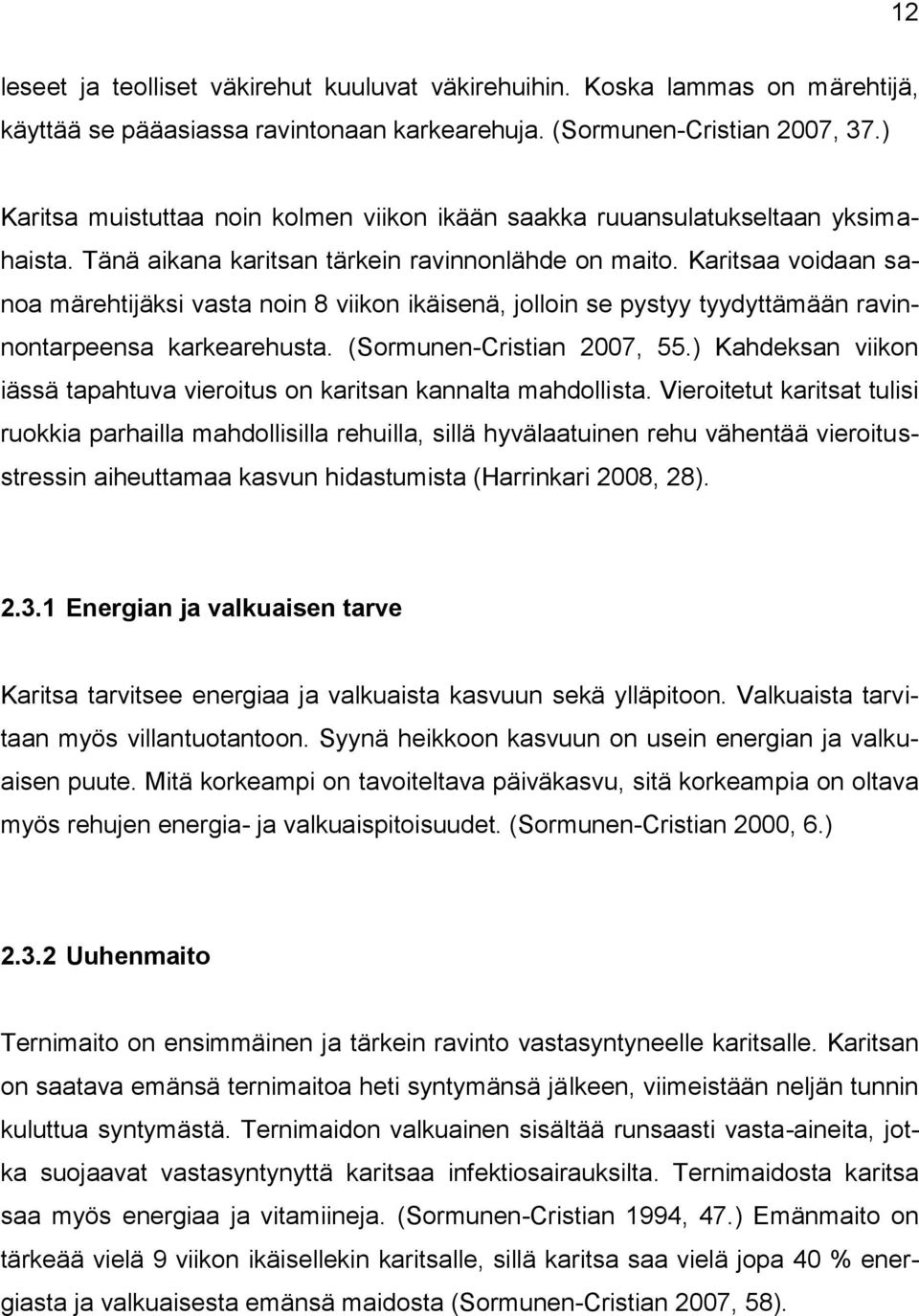 Karitsaa voidaan sanoa märehtijäksi vasta noin 8 viikon ikäisenä, jolloin se pystyy tyydyttämään ravinnontarpeensa karkearehusta. (Sormunen-Cristian 2007, 55.