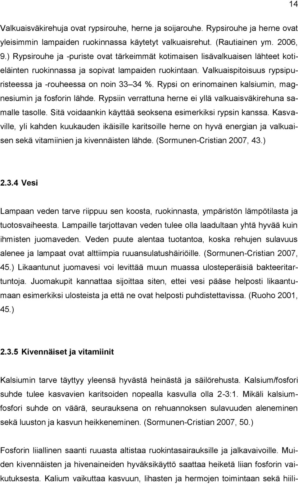 Rypsi on erinomainen kalsiumin, magnesiumin ja fosforin lähde. Rypsiin verrattuna herne ei yllä valkuaisväkirehuna samalle tasolle. Sitä voidaankin käyttää seoksena esimerkiksi rypsin kanssa.