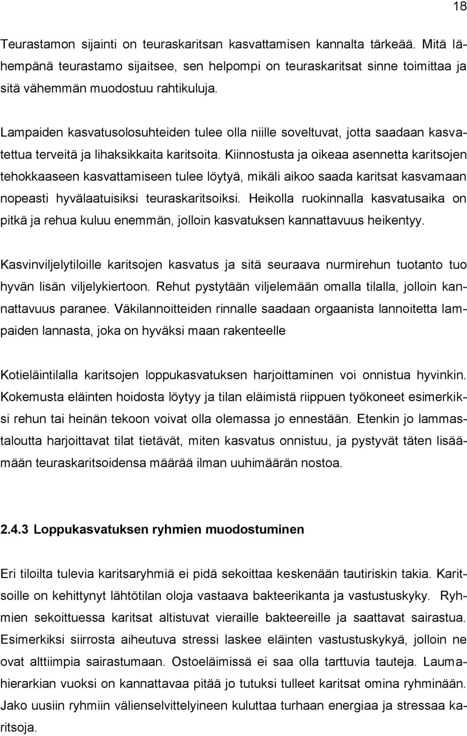 Kiinnostusta ja oikeaa asennetta karitsojen tehokkaaseen kasvattamiseen tulee löytyä, mikäli aikoo saada karitsat kasvamaan nopeasti hyvälaatuisiksi teuraskaritsoiksi.