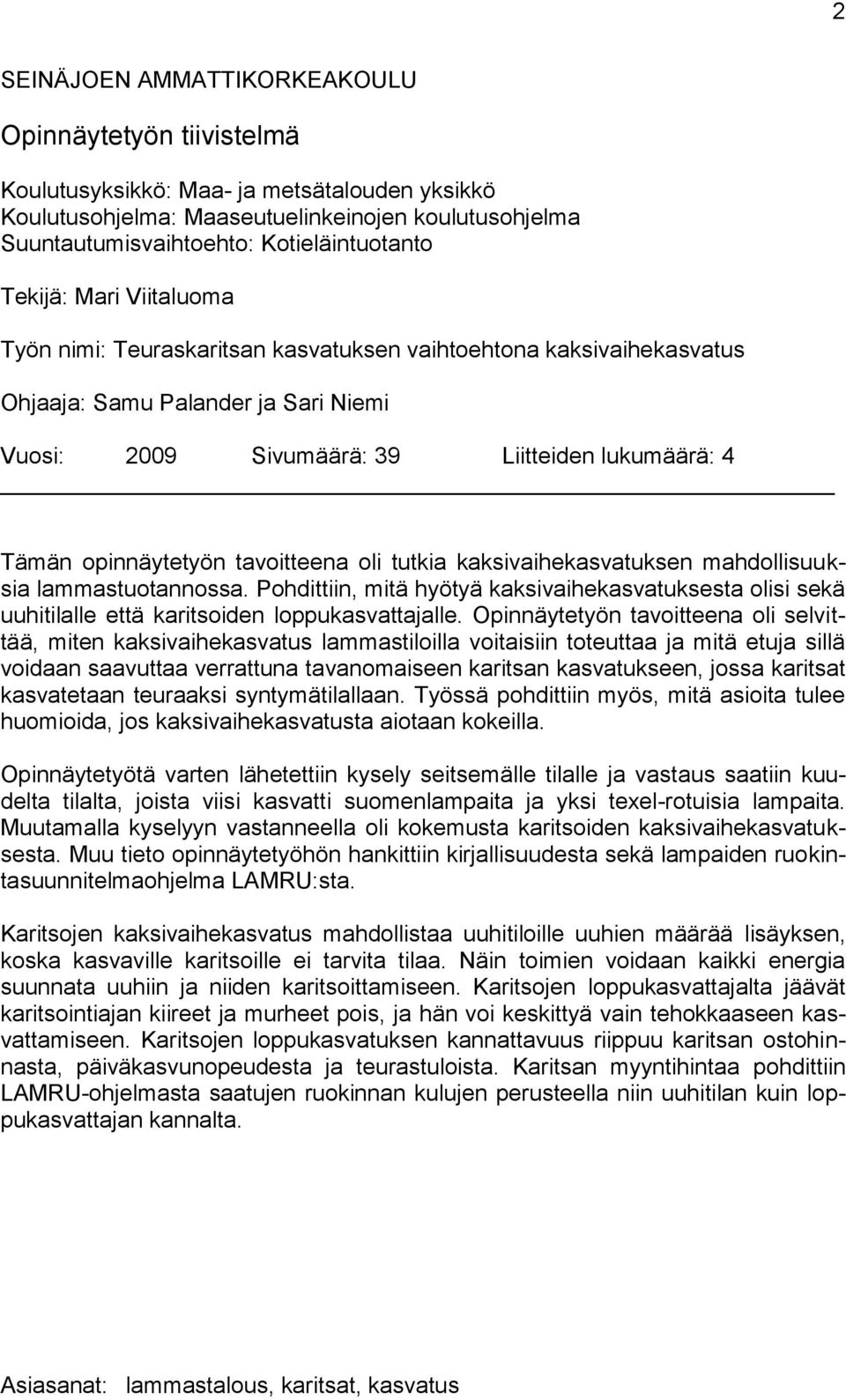 opinnäytetyön tavoitteena oli tutkia kaksivaihekasvatuksen mahdollisuuksia lammastuotannossa.